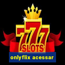 onlyflix acessar