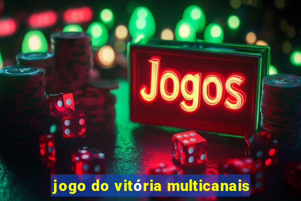 jogo do vitória multicanais