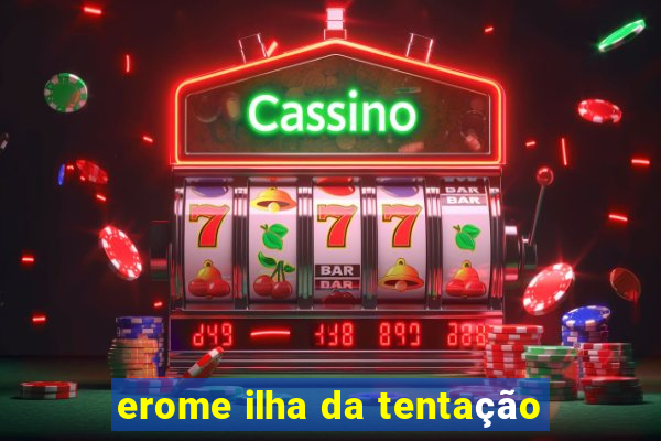 erome ilha da tentação