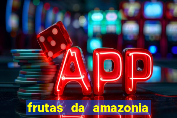 frutas da amazonia de a a z