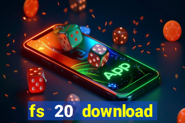 fs 20 download gr谩tis dinheiro infinito