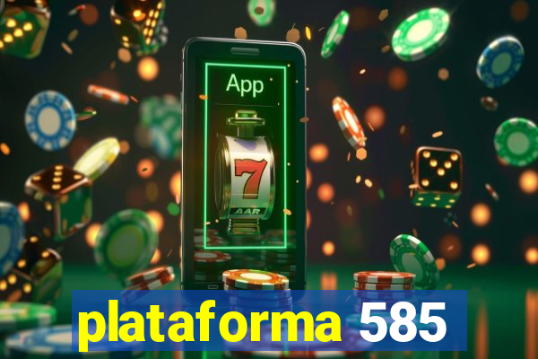 plataforma 585