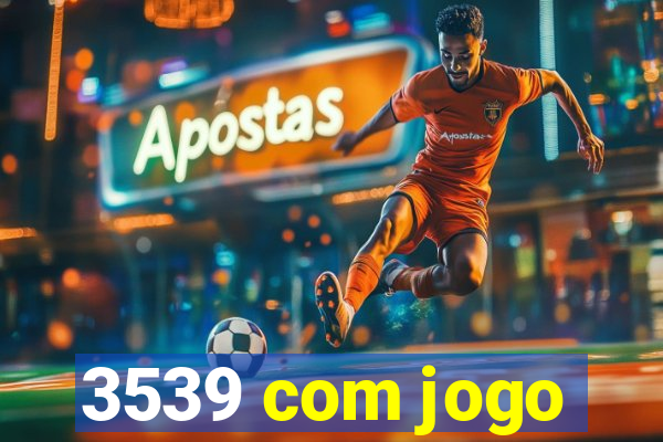 3539 com jogo
