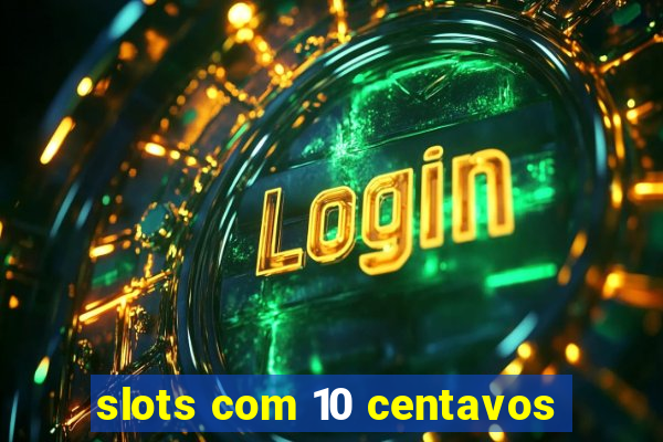 slots com 10 centavos