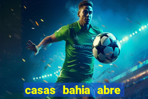 casas bahia abre no feriado