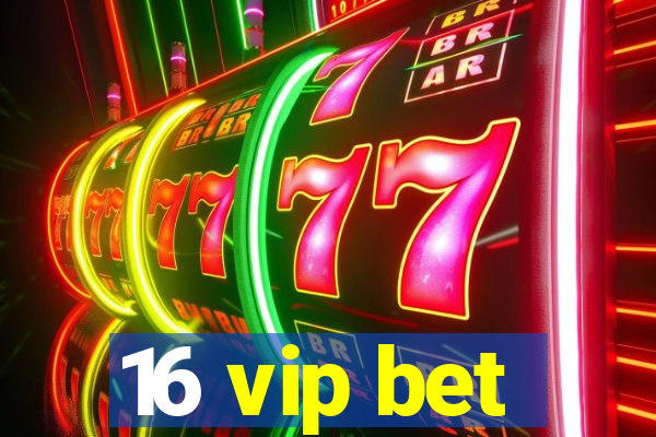 16 vip bet