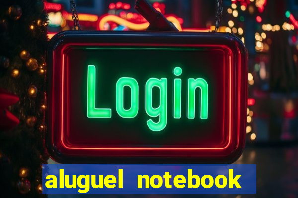 aluguel notebook sao paulo