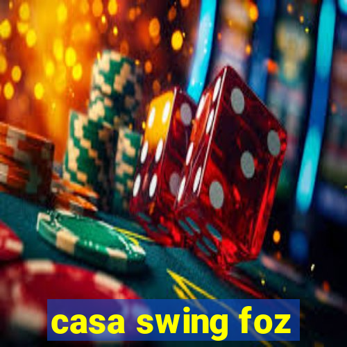 casa swing foz