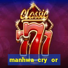 manhwa cry or better yet beg
