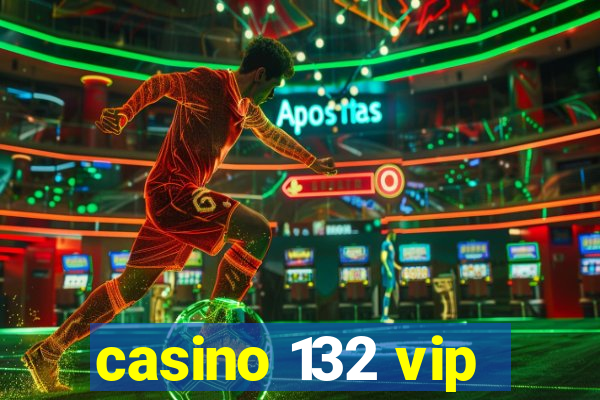 casino 132 vip