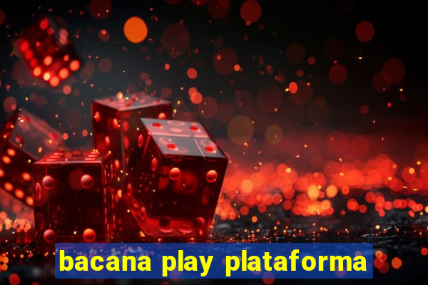 bacana play plataforma