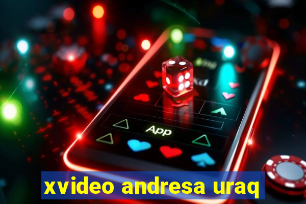 xvideo andresa uraq