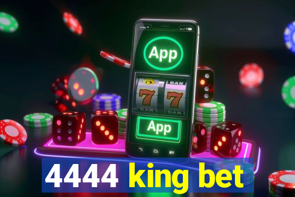 4444 king bet