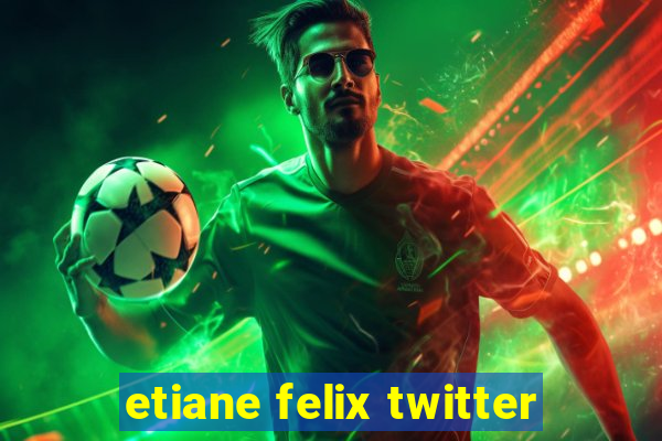 etiane felix twitter