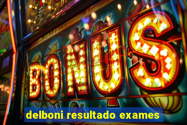 delboni resultado exames