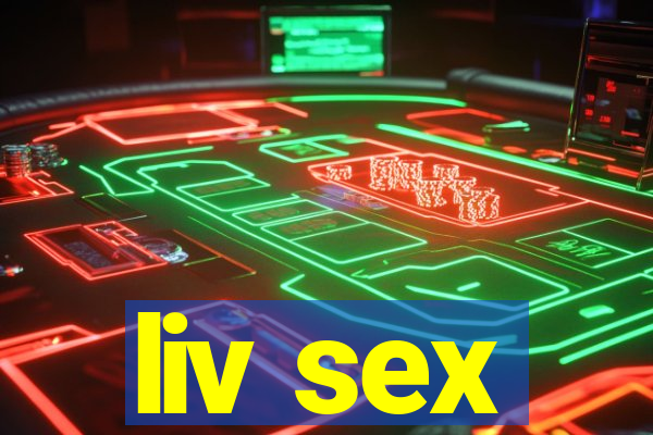 liv sex