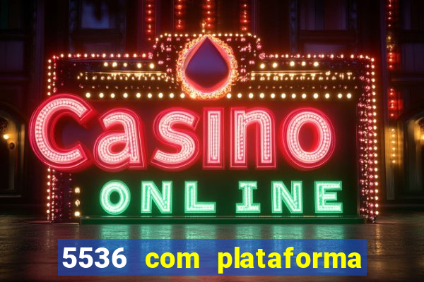 5536 com plataforma de jogos