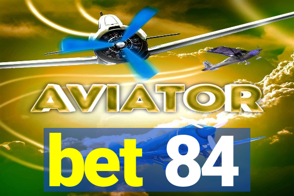 bet 84
