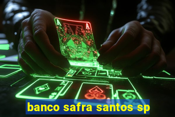 banco safra santos sp