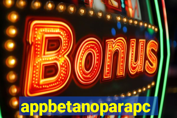 appbetanoparapc