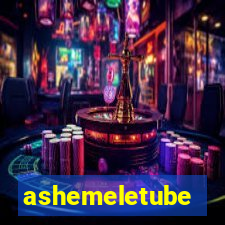 ashemeletube