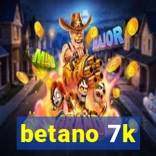 betano 7k
