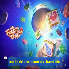 corinthians time de bandido