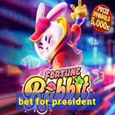 bet for president