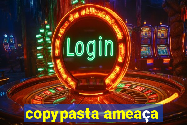 copypasta ameaça