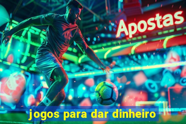 jogos para dar dinheiro