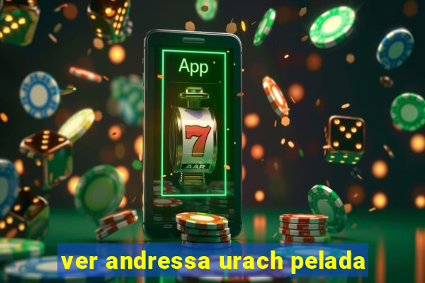 ver andressa urach pelada