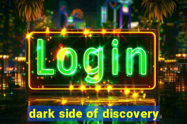 dark side of discovery