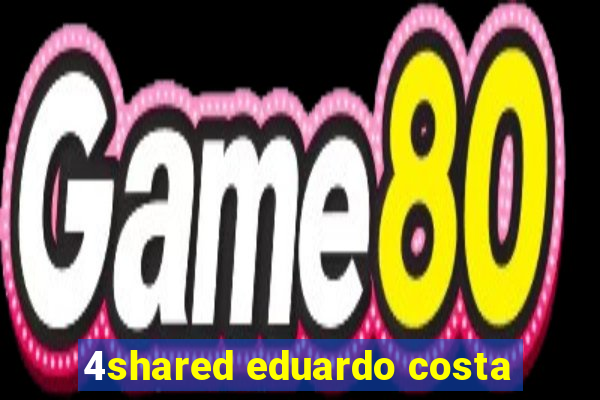 4shared eduardo costa