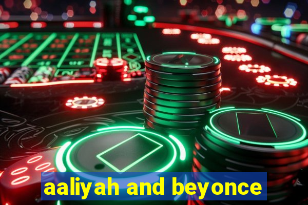 aaliyah and beyonce
