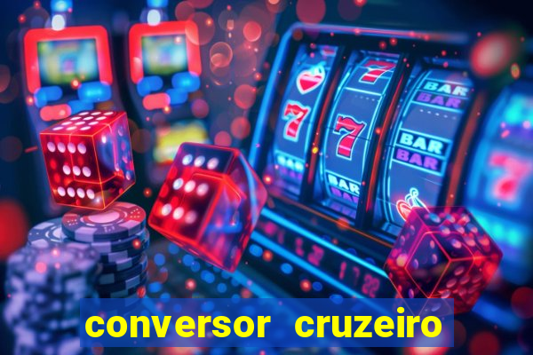 conversor cruzeiro para real
