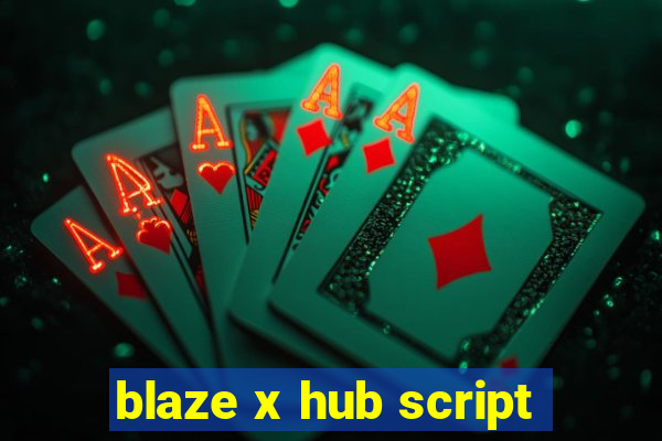 blaze x hub script