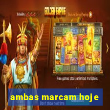 ambas marcam hoje