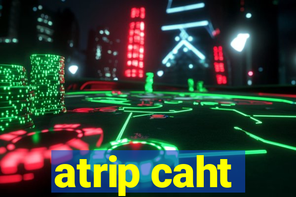 atrip caht