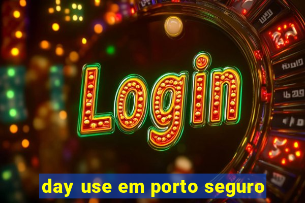 day use em porto seguro