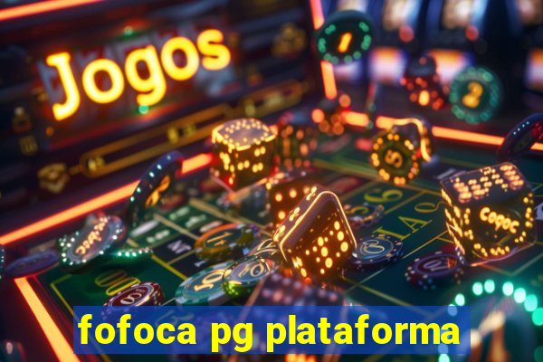 fofoca pg plataforma