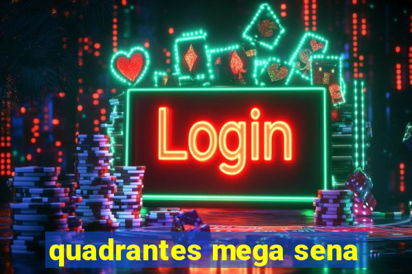 quadrantes mega sena