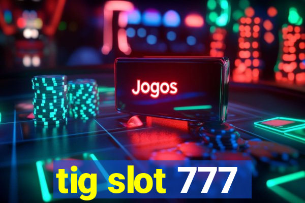 tig slot 777