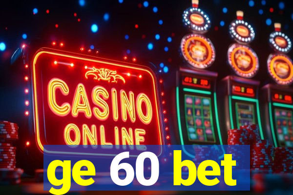 ge 60 bet
