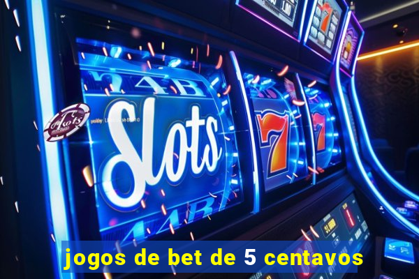 jogos de bet de 5 centavos