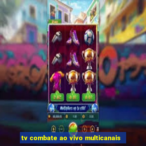 tv combate ao vivo multicanais