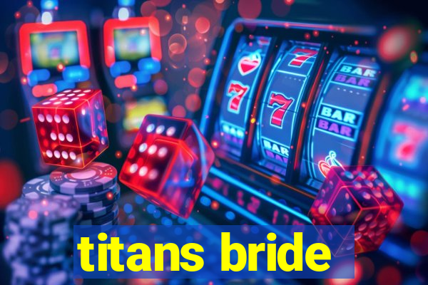 titans bride