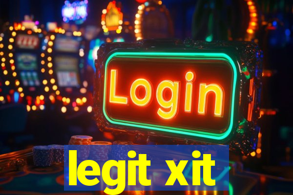 legit xit