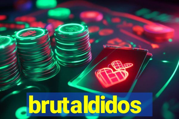 brutaldidos