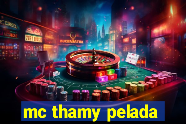mc thamy pelada