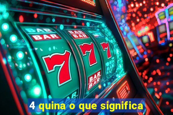 4 quina o que significa